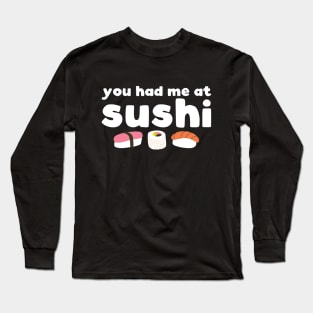 You had me at sushi - funny sushi lover slogan Long Sleeve T-Shirt